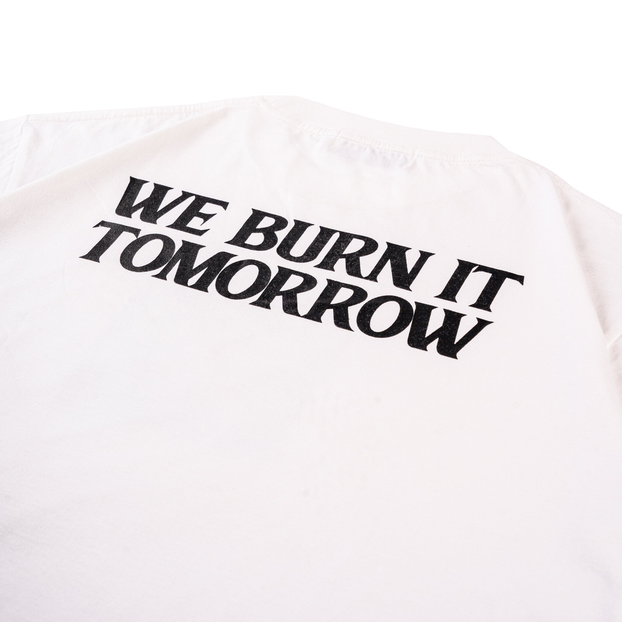 WE BURN IT TOMORROW T-SHIRT